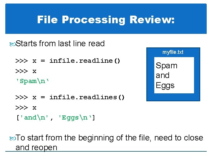 File Processing Review: Starts from last line read myfile. txt >>> x = infile.