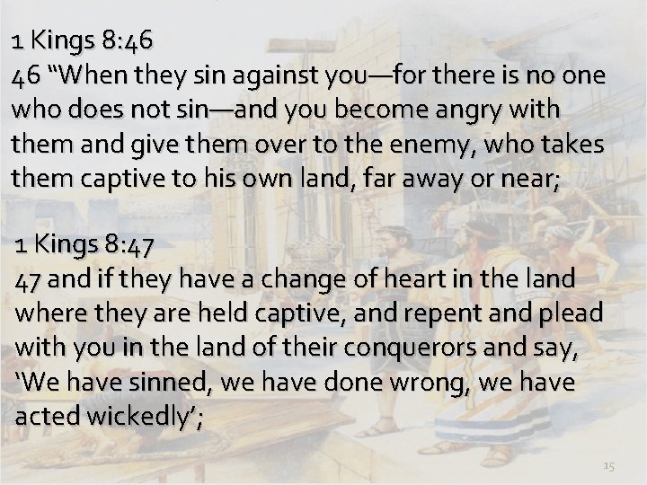 1 Kings 8: 46 46 “When they sin against you—for there is no one