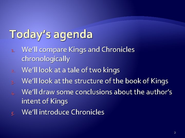 Today’s agenda 1. 2. 3. 4. 5. We’ll compare Kings and Chronicles chronologically We’ll