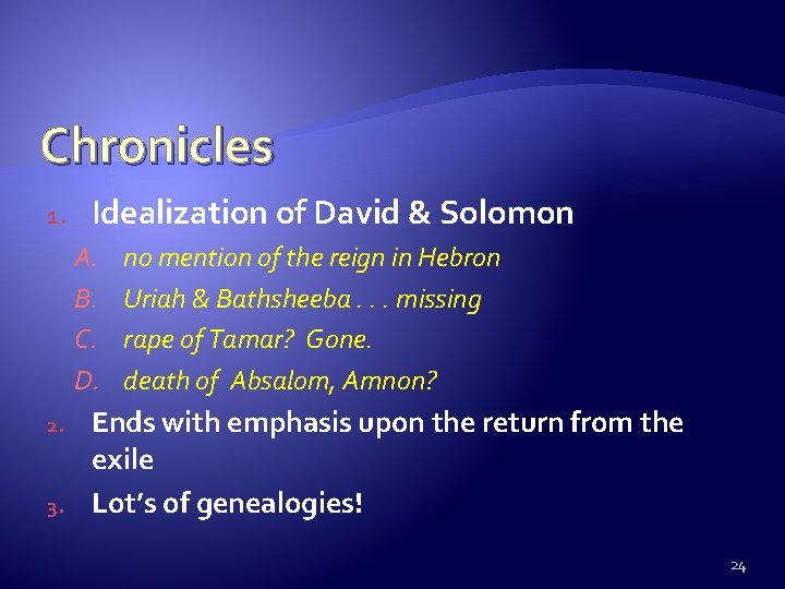 Chronicles 1. Idealization of David & Solomon A. B. C. D. 2. 3. no