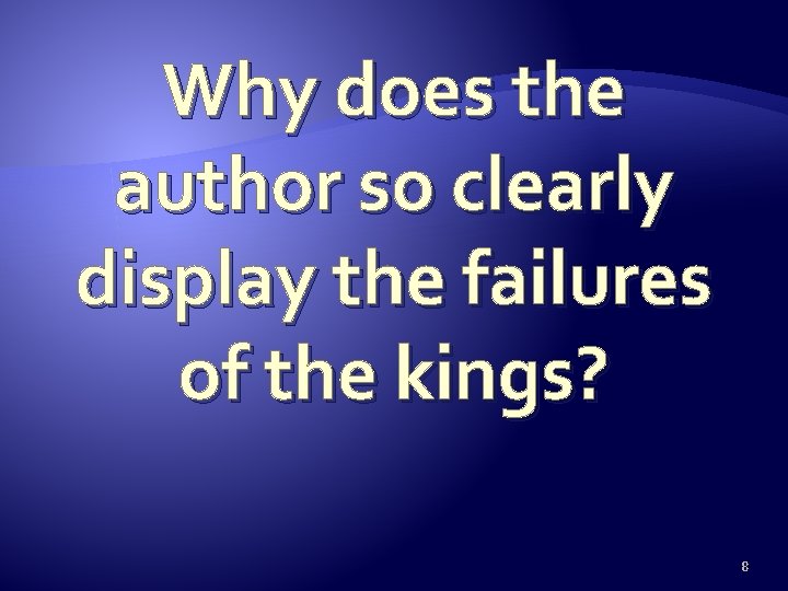 Why does the author so clearly display the failures of the kings? 8 