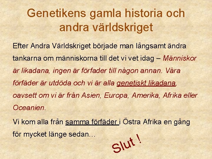 Genetikens gamla historia och andra världskriget Efter Andra Världskriget började man långsamt ändra tankarna