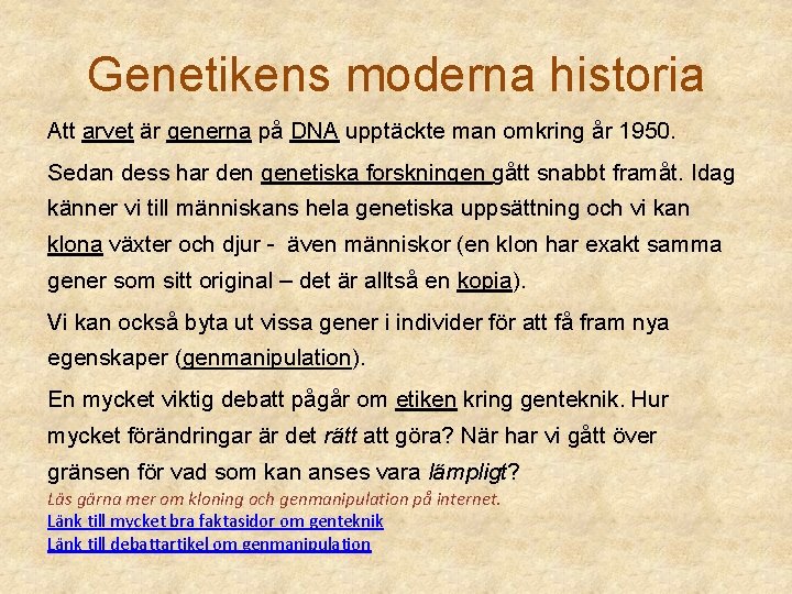 Genetikens moderna historia Att arvet är generna på DNA upptäckte man omkring år 1950.