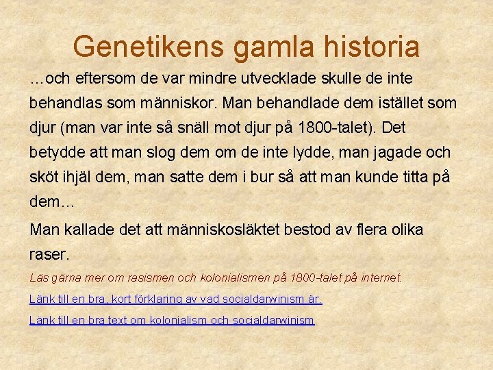 Genetikens gamla historia …och eftersom de var mindre utvecklade skulle de inte behandlas som