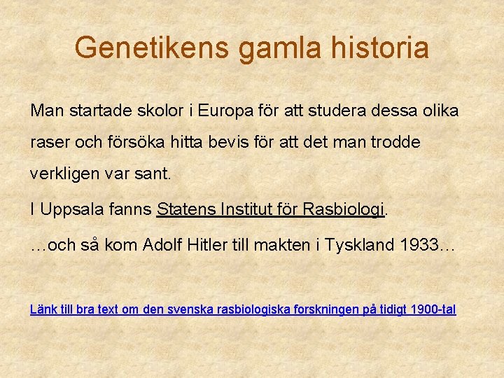 Genetikens gamla historia Man startade skolor i Europa för att studera dessa olika raser