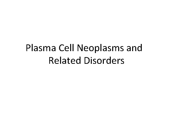Plasma Cell Neoplasms and Related Disorders 