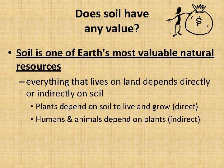 Does soil have any value? • Soil is one of Earth’s most valuable natural