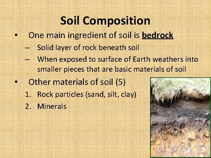 Soil Composition • One main ingredient of soil is bedrock – Solid layer of