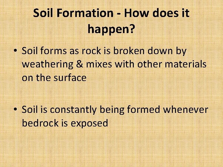 Soil Formation - How does it happen? • Soil forms as rock is broken