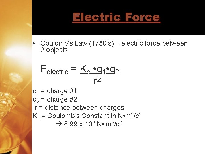 Electric Force • Coulomb’s Law (1780’s) – electric force between 2 objects Felectric =