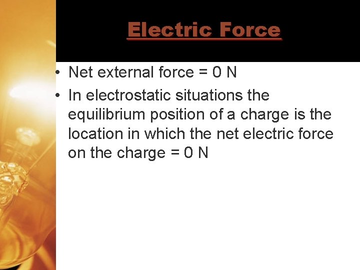 Electric Force • Net external force = 0 N • In electrostatic situations the