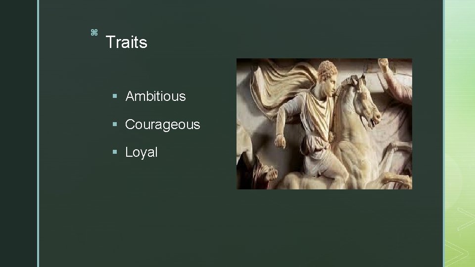 z Traits § Ambitious § Courageous § Loyal 