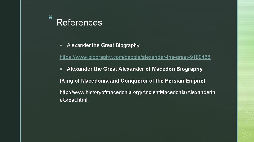 z References § Alexander the Great Biography https: //www. biography. com/people/alexander-the-great-9180468 § Alexander the