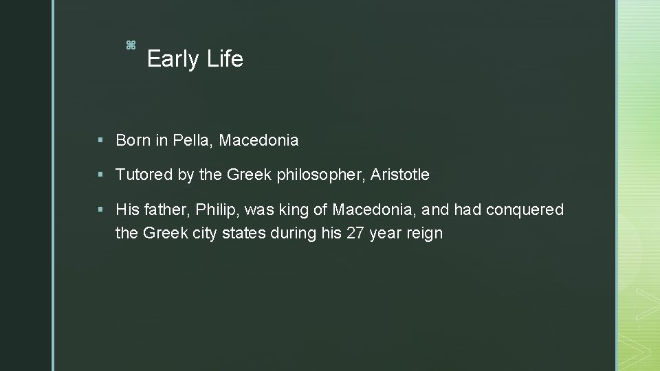 z Early Life § Born in Pella, Macedonia § Tutored by the Greek philosopher,