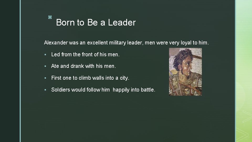 z Born to Be a Leader Alexander was an excellent military leader, men were