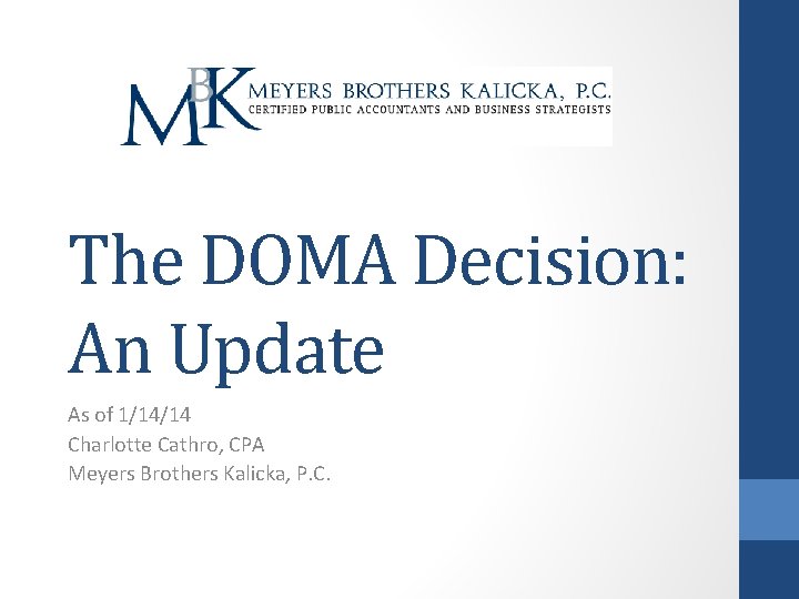 The DOMA Decision: An Update As of 1/14/14 Charlotte Cathro, CPA Meyers Brothers Kalicka,