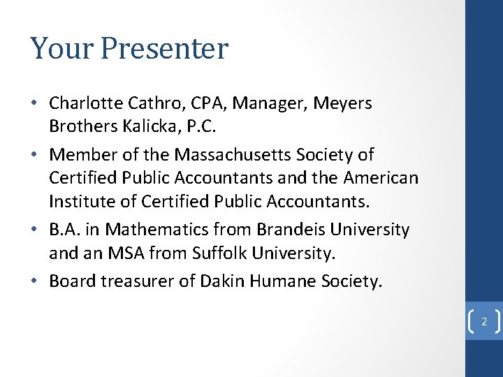Your Presenter • Charlotte Cathro, CPA, Manager, Meyers Brothers Kalicka, P. C. • Member