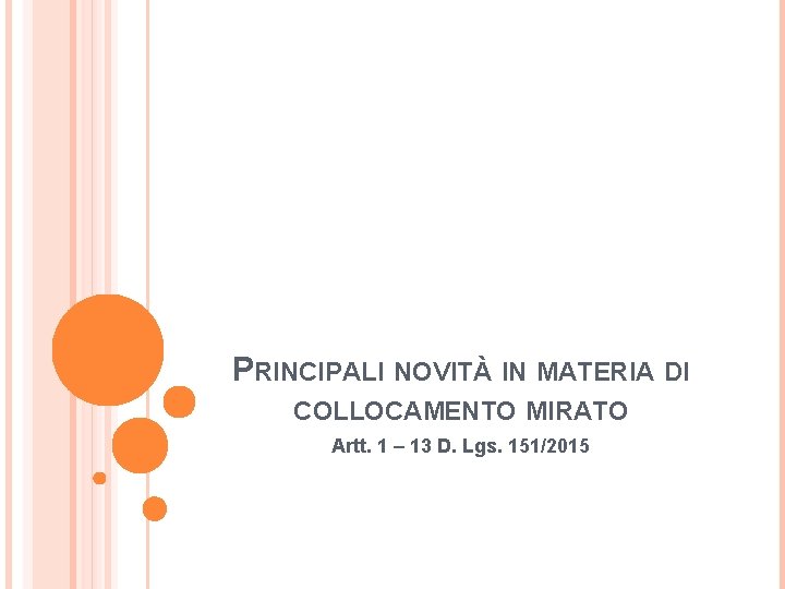 PRINCIPALI NOVITÀ IN MATERIA DI COLLOCAMENTO MIRATO Artt. 1 – 13 D. Lgs. 151/2015