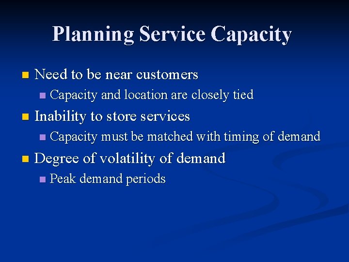 Planning Service Capacity n Need to be near customers n n Inability to store