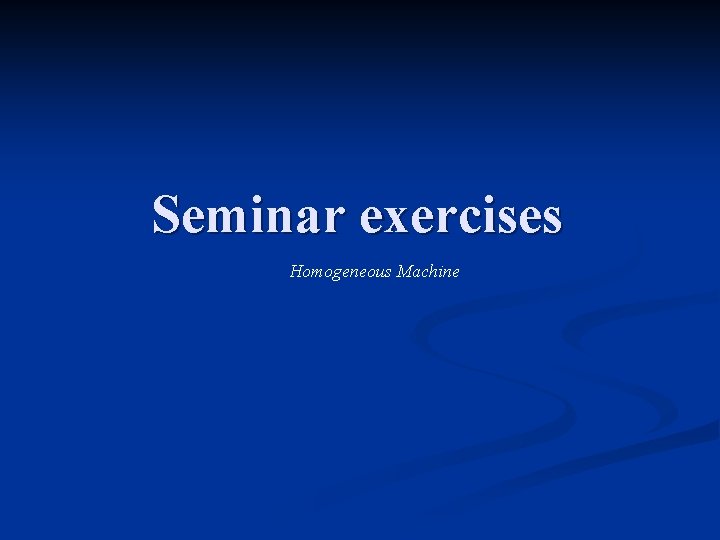 Seminar exercises Homogeneous Machine 