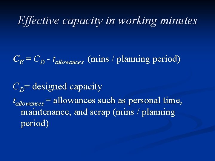 Effective capacity in working minutes CE = CD - tallowances (mins / planning period)