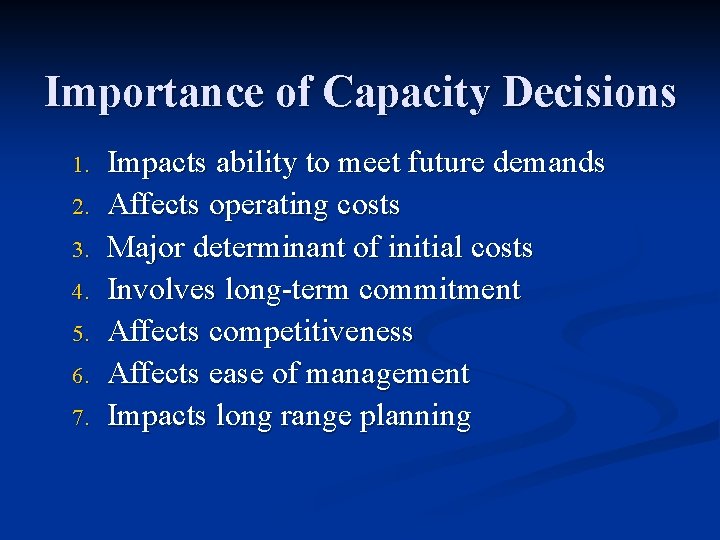 Importance of Capacity Decisions 1. 2. 3. 4. 5. 6. 7. Impacts ability to