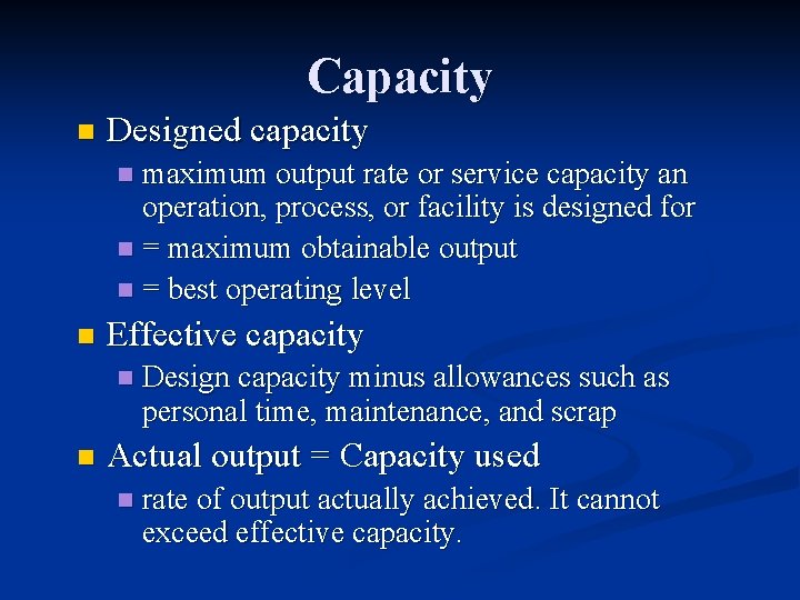 Capacity n Designed capacity n maximum output rate or service capacity an operation, process,