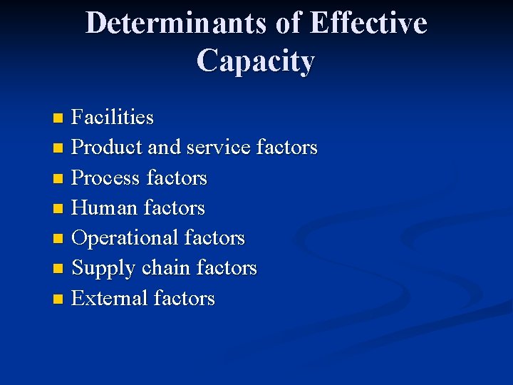 Determinants of Effective Capacity Facilities n Product and service factors n Process factors n