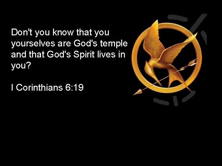 Don't you know that yourselves are God's temple and that God's Spirit lives in