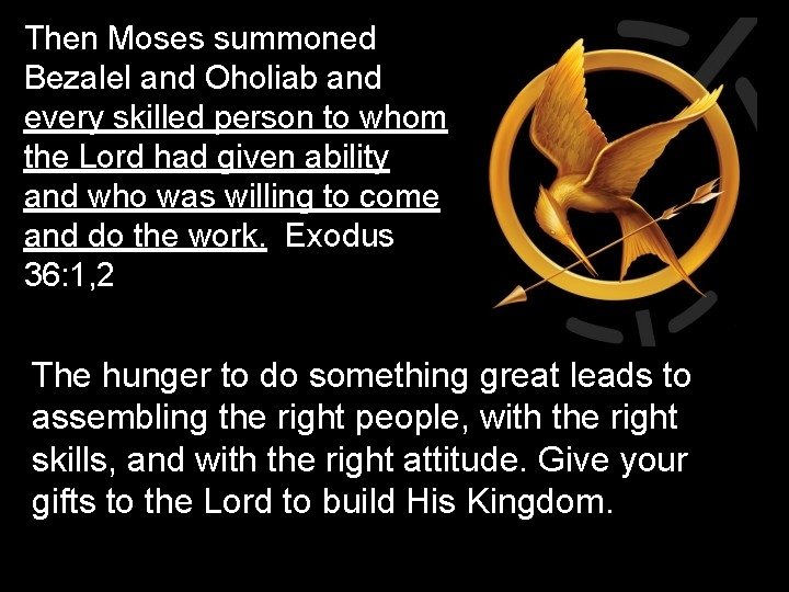 Then Moses summoned Bezalel and Oholiab and every skilled person to whom the Lord