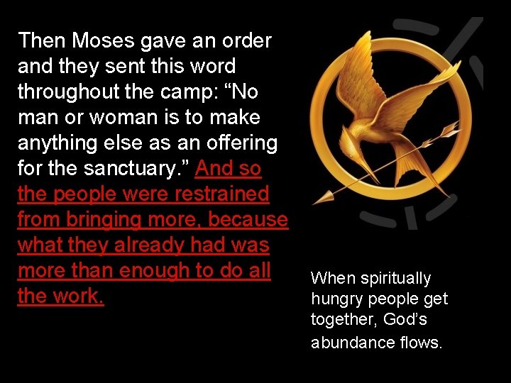 Then Moses gave an order and they sent this word throughout the camp: “No