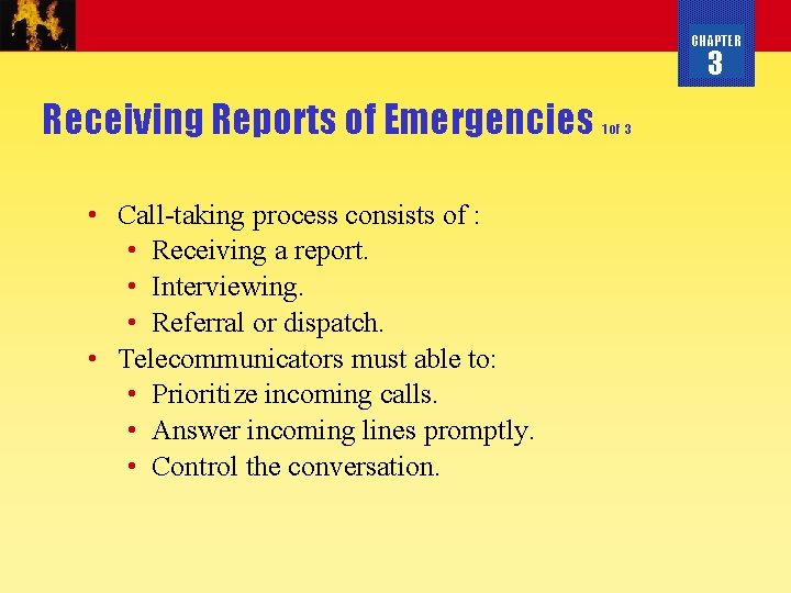 CHAPTER 3 Receiving Reports of Emergencies • Call-taking process consists of : • Receiving