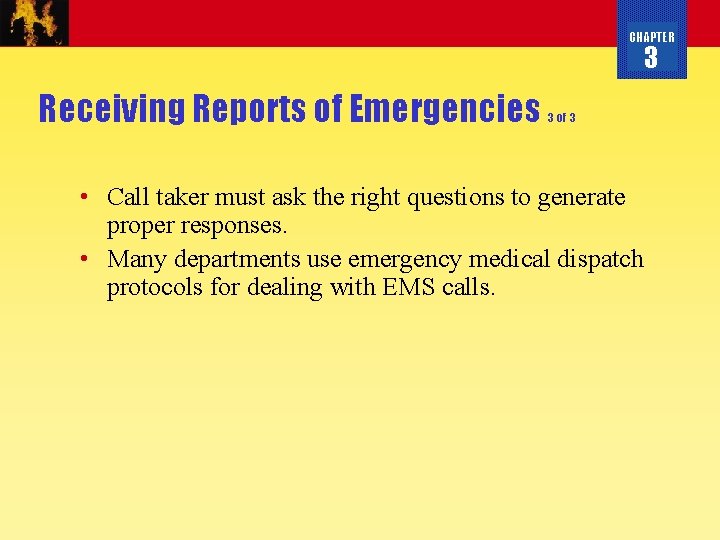 CHAPTER 3 Receiving Reports of Emergencies 3 of 3 • Call taker must ask