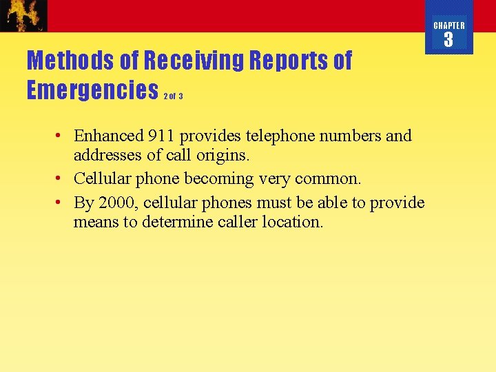 CHAPTER Methods of Receiving Reports of Emergencies 2 of 3 • Enhanced 911 provides