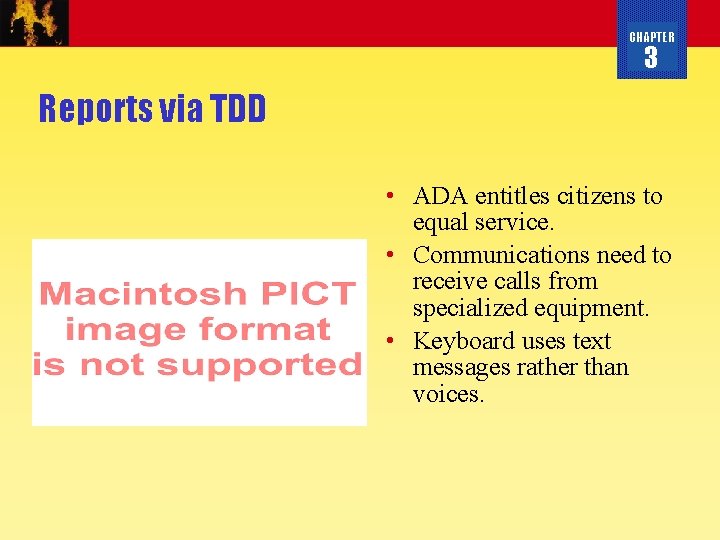 CHAPTER 3 Reports via TDD • ADA entitles citizens to equal service. • Communications