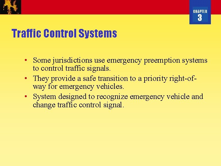 CHAPTER 3 Traffic Control Systems • Some jurisdictions use emergency preemption systems to control