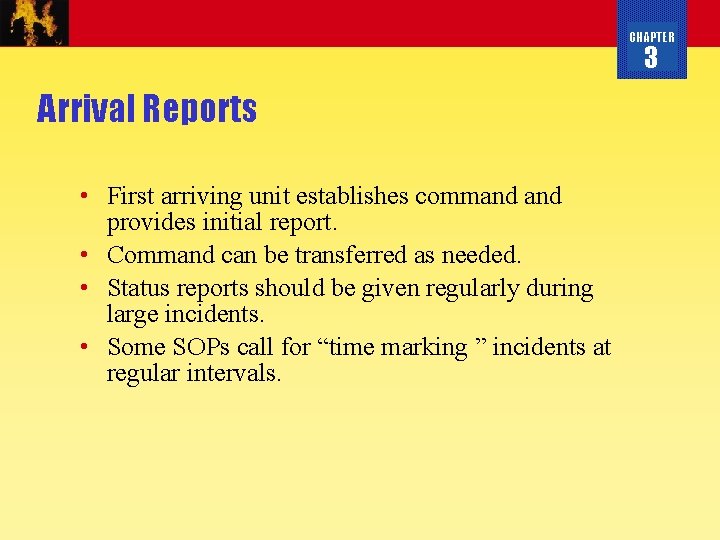 CHAPTER 3 Arrival Reports • First arriving unit establishes command provides initial report. •