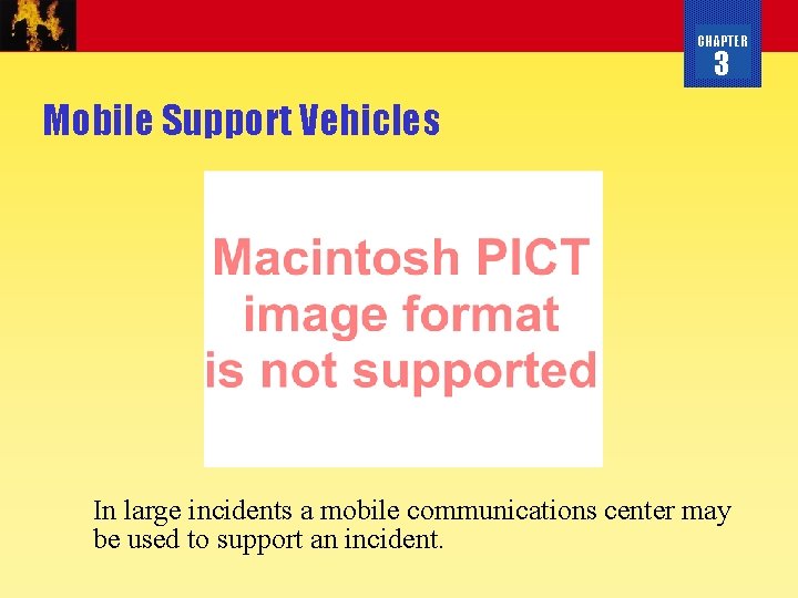 CHAPTER 3 Mobile Support Vehicles In large incidents a mobile communications center may be