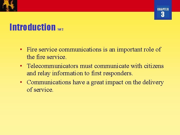 CHAPTER 3 Introduction 1 of 2 • Fire service communications is an important role