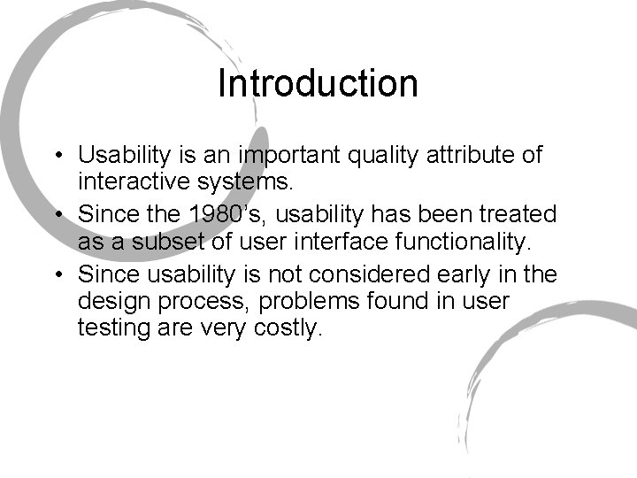 Introduction • Usability is an important quality attribute of interactive systems. • Since the