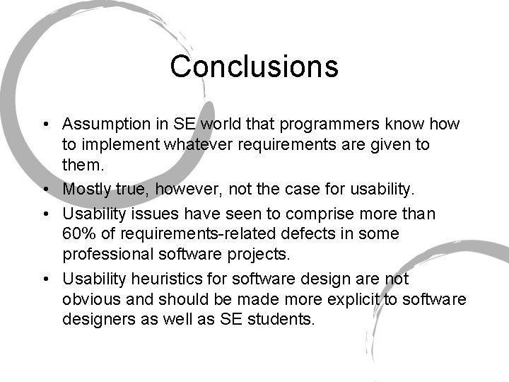 Conclusions • Assumption in SE world that programmers know how to implement whatever requirements