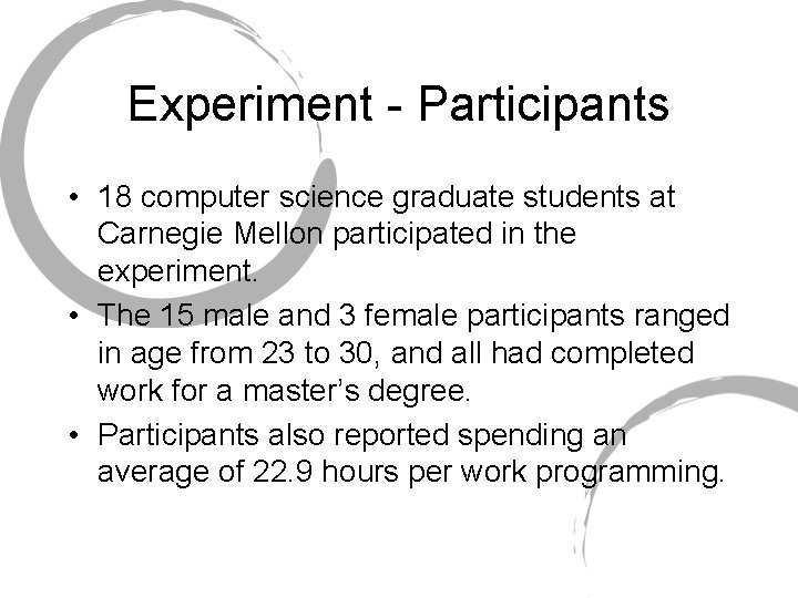Experiment - Participants • 18 computer science graduate students at Carnegie Mellon participated in