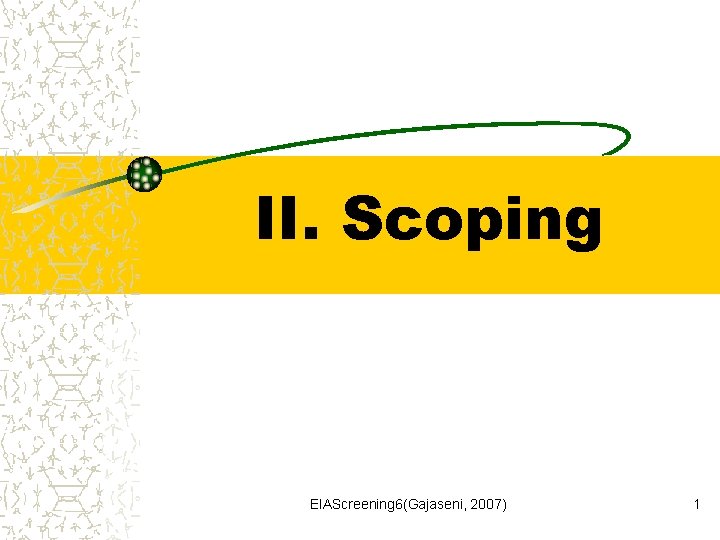 II. Scoping EIAScreening 6(Gajaseni, 2007) 1 