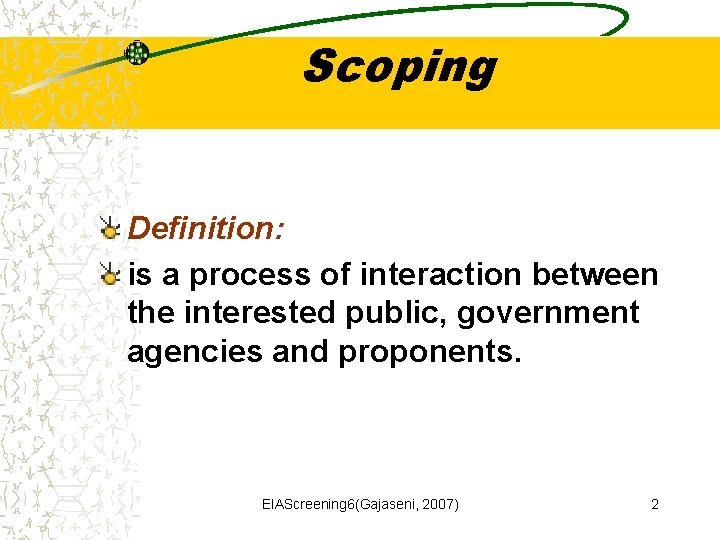 Scoping Definition: is a process of interaction between the interested public, government agencies and