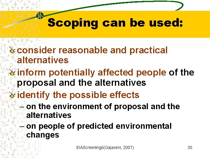 Scoping can be used: consider reasonable and practical alternatives inform potentially affected people of