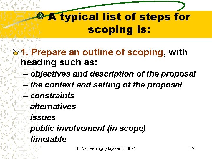 A typical list of steps for scoping is: 1. Prepare an outline of scoping,