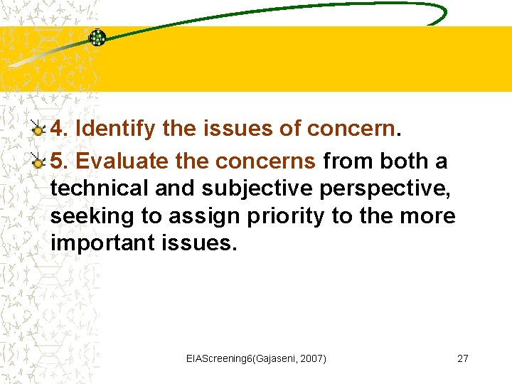 4. Identify the issues of concern. 5. Evaluate the concerns from both a technical