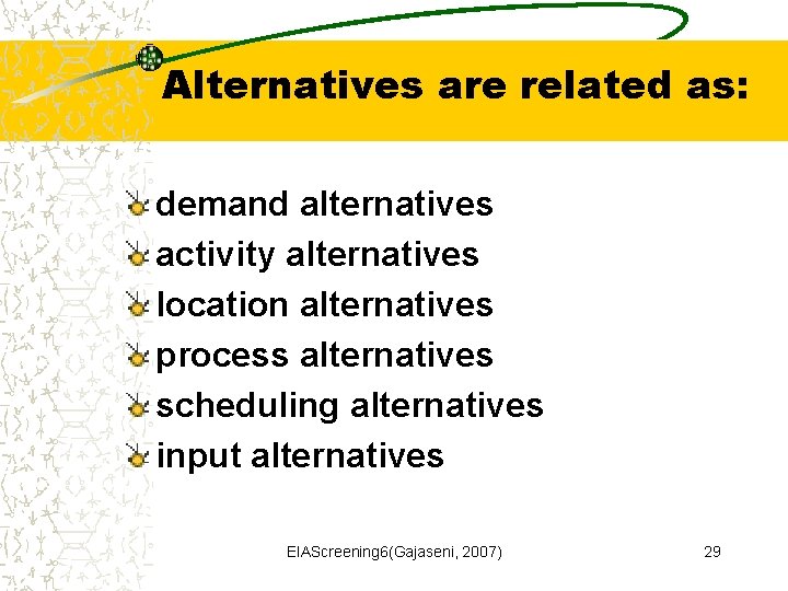 Alternatives are related as: demand alternatives activity alternatives location alternatives process alternatives scheduling alternatives