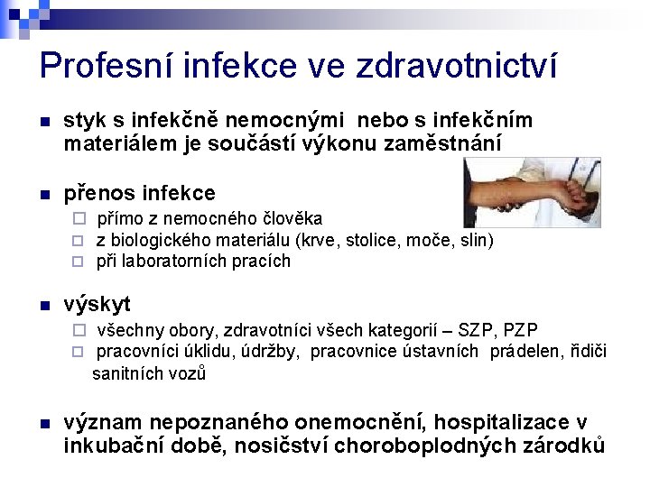 Profesní infekce ve zdravotnictví n styk s infekčně nemocnými nebo s infekčním materiálem je