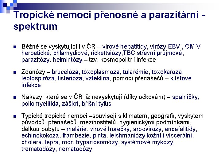 Tropické nemoci přenosné a parazitární spektrum n Běžně se vyskytující i v ČR –
